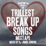 East of LA presents The Trillest Break Up Songs Mixtape mixed by DJ Jimbo Jenkins