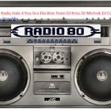 Radio 80 & Radio Italo 4 You Gra Dla Was Team DJ Kriss DJ MikaDJ Michnik DJ Corba B DJ Van Der Koy
