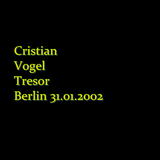 Cristian Vogel live @ Tresor 31.01.2002