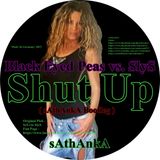 Shut Up - Black Eyed Peas vs. SlyS - (sAthAnkA bootleg)