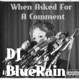 DJ BlueRain - When Asked For A Comment