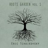 Roots Garden vol. 1 by Eric Tchaikovsky