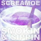 Screamoe - Smokin & Sippin