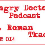 Roman Tkach - Angry Doctor Podcast #014