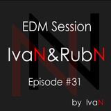 IvaN&RubN EDM Session Episode #31 by IvaN