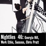 Nightlies EP 46 - Georgia Hill, Work Ethic, Success, Chris Pratt