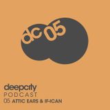 Deepcity Podcast 05: Attic Ears & If-ican