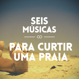 #86 SEIS MÚSICAS PARA CURTIR A PRAIA