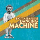 Soyasauce - Dancing Machine