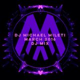 Michael Mileti - March 2016 Dj Mix
