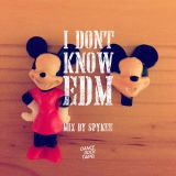 I DON'T KNOW EDM