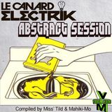 LE CANARD ELECTRIK -ABSTRACt SESSIOn- Compiled by Misst Tild & Mahiki-Mo