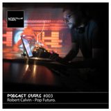 Podcast Series #003 / Robert Calvin - Pop Futuro.