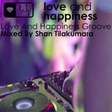 Love And Happiness Groove - Mixed by Shan Tilakumara