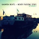 Gagarin Beats - Never Fucking Stop (Afterparty)