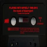 Playing with myself: 1999-2012 - the music of bizarrojerri part two