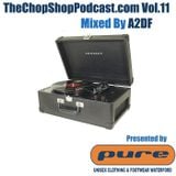A2DF presents The Chop Shop Podcast Vol.11