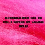 RECORDANDO LOS 90 VOL.2 Mixed By JAUME DELIS