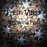 Fresh Vibes by Dasha Fyah (Dub Force radio) 13/03/15