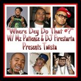 Where Dey Do That At with Mz Patience & DJ Firestarta Special Guest Twista