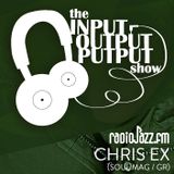 The Input Output Putput radio show: Chris Ex (Soul Mag/GR)