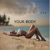 Good Sensations 004 | YOUR BODY | Robert Vasiliu
