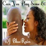 DJ BlueRain - Can You Play Some 80's (Old School, Dance, Rock, 80's)
