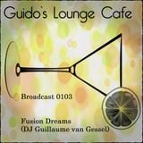 Guido's Lounge Cafe Broadcast 0103 Fusion Dreams (DJ Guillaume van Gessel) (20140221)