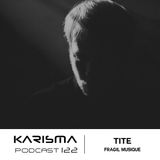KARISMA PODCAST #122 - TITE