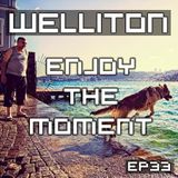 Welliton - Enjoy The Moment EP33