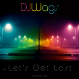 DJWags - the Let's Get Lost mix sessions