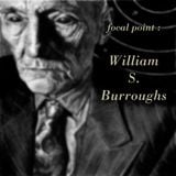 Focal Point : William S. Burroughs