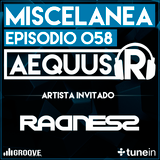 Aequus R presenta Miscelánea 58 Entrevista y set de Radness