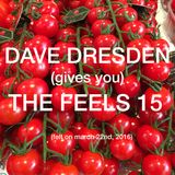 Dave Dresden (gives you) THE FEELS 15 (felt on march 22nd, 2016)