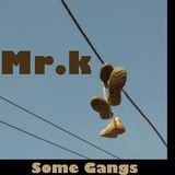 Mr.K - Some Gangs