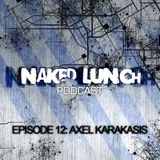 Naked Lunch PODCAST #012 - AXEL KARAKASIS