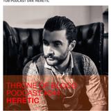Throne of Blood Podcast 044: Heretic