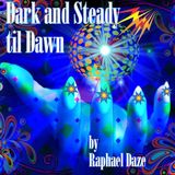 Dark and Steady til Dawn