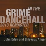 John Eden & Grievous Angel - Grime in the Dancehall (2013 remaster)
