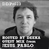 DDP#023 Deeka + Guest Mix: Jesus Pablo