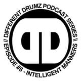 Intelligent Manners - Different Drumz Podcast Episode 6