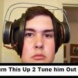 Turn This Up 2 Tune Him Out