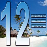 All Chilled Out 12 : Who Are You