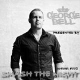 George Bell - Smash The Night podcast #002