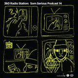 360Radiostation : Som Serious Podcast 14 (Guest : Somdef)