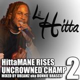 Lil Hitta - HittaMANE RISES (The Uncrowned Champ Vol. 2) Mixed By Dreamz aka Donnie Brasco
