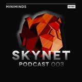 Skynet Podcast 003 with Miniminds