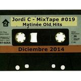 Jordi C - MixTape #019 - Matinée Old Hits - Diciembre 2014