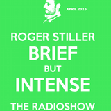 Roger Stiller - Brief But Intense - RadioShow April 2015