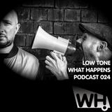 Low Tone (UK) - What Happens Podcast 024